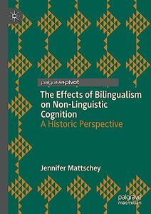 The Effects of Bilingualism on Non–Linguistic Cognition A Historic Perspective