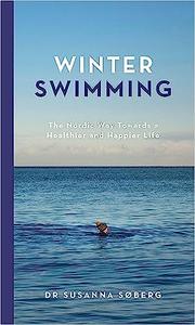 Winter Swimming The Nordic Way Towards a Healthier and Happier Life