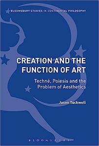 Creation and the Function of Art Techné, Poiesis and the Problem of Aesthetics