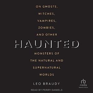 Haunted On Ghosts, Witches, Vampires, Zombies, and Other Monsters of the Natural and Supernatural Worlds