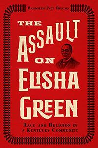 The Assault on Elisha Green Race and Religion in a Kentucky Community