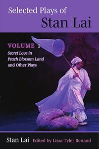 Selected Plays of Stan Lai Volume 1 Secret Love in Peach Blossom Land and Other Plays