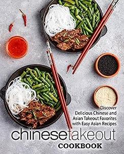 Chinese Takeout Cookbook Discover Delicious Chinese and Asian Favorites with Easy Oriental Recipes (2nd Edition)