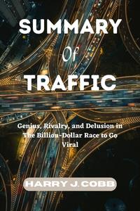 Summary of Traffic Genius, Rivalry, and Delusion in The Billion-Dollar Race to Go Viral  by Harry J. Cobb