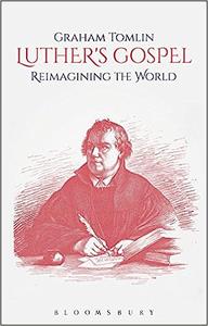 Luther’s Gospel Reimagining the World