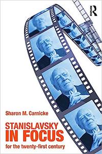 Stanislavsky in Focus An Acting Master for the Twenty–First Century  Ed 2