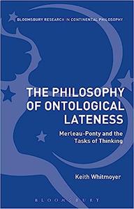 The Philosophy of Ontological Lateness Merleau-Ponty and the Tasks of Thinking