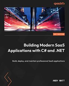 Building Modern SaaS Applications with C# and .NET Build, deploy, and maintain professional SaaS applications