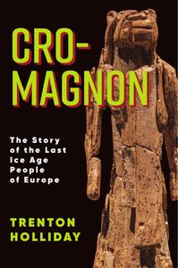 Cro-Magnon  The Story of the Last Ice Age People of Europe