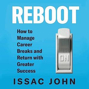 Reboot How to Manage Career Breaks and Return with Greater Success [Audiobook]