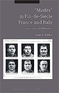 Misfits in Fin-de-Siècle France and Italy Anatomies of Difference