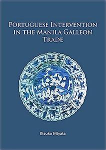 Portuguese Intervention in the Manila Galleon Trade The structure and networks of trade between Asia and America in the