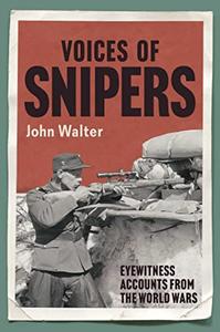 Voices of Snipers Eyewitness Accounts from the World Wars