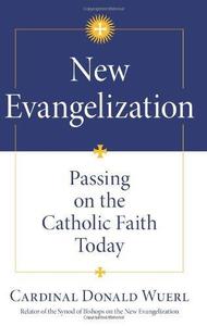 New Evangelization Passing on the Catholic Faith Today