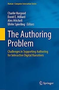 The Authoring Problem Challenges in Supporting Authoring for Interactive Digital Narratives