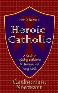 How to Become a Heroic Catholic