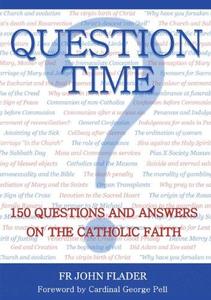 Question Time 150 Questions and Answers on the Catholic Faith