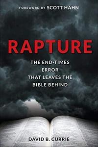 Rapture The End-Times Error That Leaves the Bible Behind