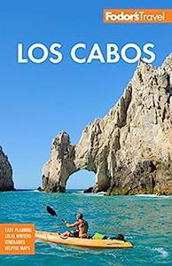 Fodor's Los Cabos with Todos Santos, La Paz & Valle de Guadalupe (Full–color Travel Guide)