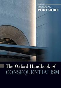 The Oxford Handbook of Consequentialism (Oxford Handbooks)
