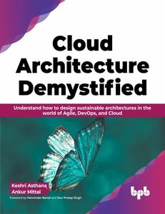Cloud Architecture Demystified Understand how to design sustainable architectures in the world of Agile, DevOps, and Cloud