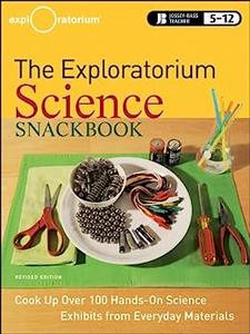 The Exploratorium Science Snackbook Cook Up Over 100 Hands-On Science Exhibits from Everyday Materials