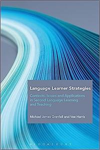 Language Learner Strategies Contexts, Issues and Applications in Second Language Learning and Teaching