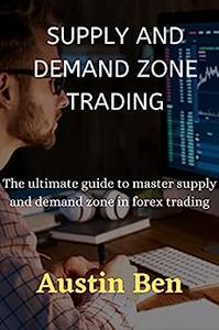 Supply and Demand Zone trading The ultimate guide to master supply and demand in forex trading
