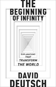 The Beginning of Infinity Explanations that Transform The World, UK Edition
