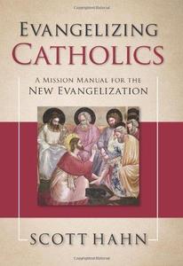Evangelizing Catholics A Mission Manual for the New Evangelization