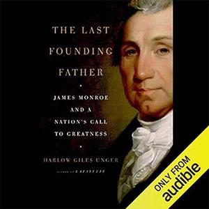 The Last Founding Father James Monroe and a Nation's Call to Greatness