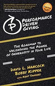 Performance–Driven Giving The Roadmap to Unleashing the Power of Generosity in Your Life