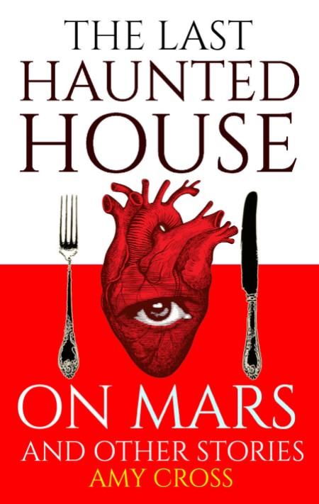 The Last Haunted House on Mars and Other Stories by Amy Cross