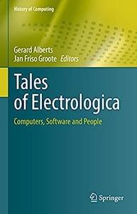Tales of Electrologica Computers, Software and People (History of Computing)