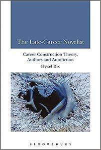The Late–Career Novelist Career Construction Theory, Authors and Autofiction