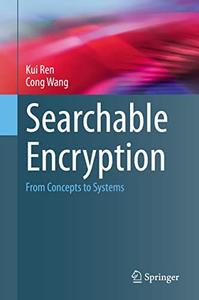 Searchable Encryption From Concepts to Systems (Wireless Networks)