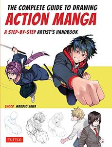 The Complete Guide to Drawing Action Manga A Step–by–Step Artist's Handbook