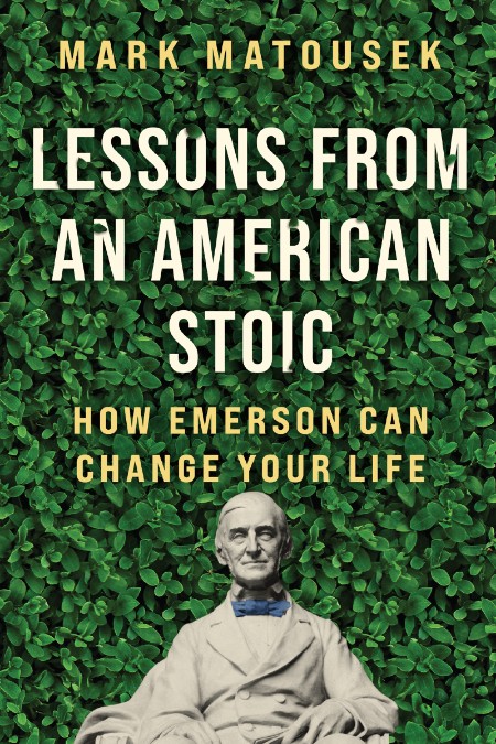 Lessons from an American Stoic - How Emerson Can Change Your Life 646908a48cea13a03f59278e8c47544a