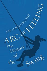 Arc of Feeling The History of the Swing