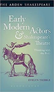 Early Modern Actors and Shakespeare’s Theatre Thinking with the Body