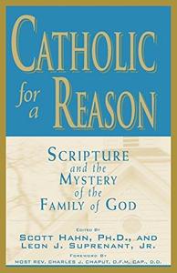 Catholic for a Reason Scripture and the Mystery of the Family of God