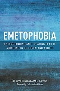 Emetophobia Understanding and Treating Fear of Vomiting in Children and Adults
