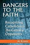 Dangers to the Faith Recognizing Catholicism's 21st–Century Opponents