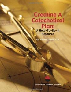 Creating A Catechetical Plan A How–to–Do–It Resource