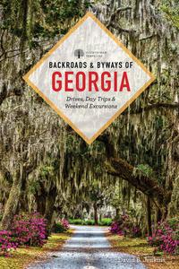 Backroads & Byways of Georgia Drives, Day Trips & Weekend Excursions, 2nd Edition