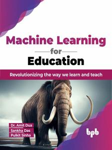Machine Learning for Education Revolutionizing the way we learn and teach