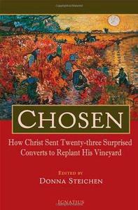 Chosen How Christ Sent Twenty–Three Surprised Converts to Replant His Vineyard