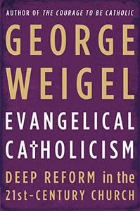 Evangelical Catholicism Deep Reform in the 21st-Century Church