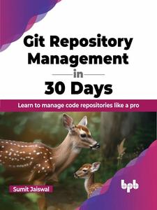 Git Repository Management in 30 Days Learn to manage code repositories like a pro
