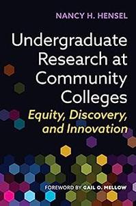 Undergraduate Research at Community Colleges Equity, Discovery, and Innovation